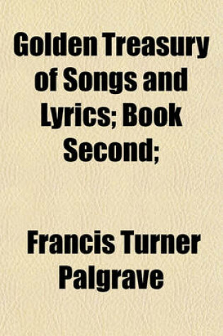 Cover of Golden Treasury of Songs and Lyrics; Book Second;