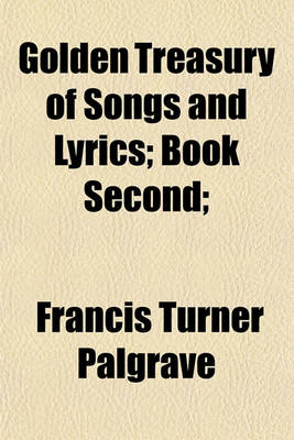 Book cover for Golden Treasury of Songs and Lyrics; Book Second;