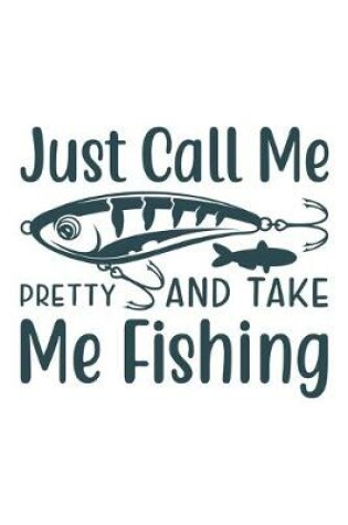 Cover of Just call me Pretty and take me fishing�