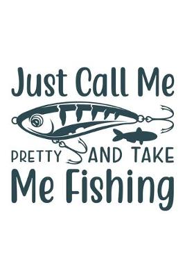 Book cover for Just call me Pretty and take me fishing�