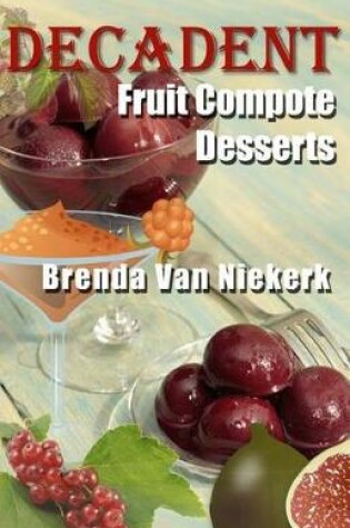 Cover of Decadent Fruit Compote Desserts