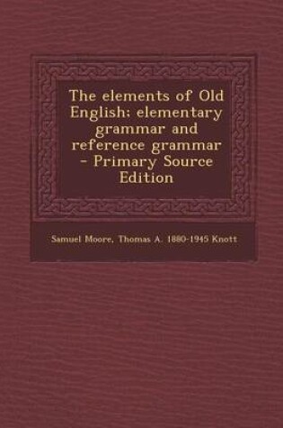 Cover of The Elements of Old English; Elementary Grammar and Reference Grammar