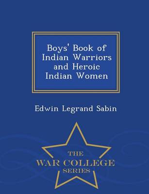 Book cover for Boys' Book of Indian Warriors and Heroic Indian Women - War College Series