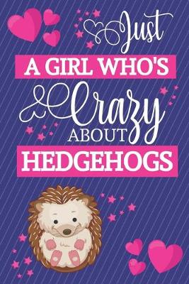 Book cover for Just A Girl Who's Crazy About Hedgehogs