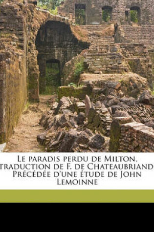 Cover of Le Paradis Perdu de Milton, Traduction de F. de Chateaubriand. Precedee D'Une Etude de John Lemoinne