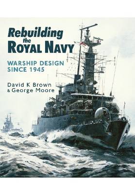 Book cover for Rebuilding the Royal Navy: Warship Design Since 1945