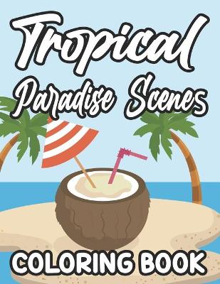 Book cover for Tropical Paradise Scenes Coloring Book