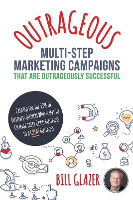 Book cover for OUTRAGEOUS Multi-Step Marketing Campaigns That Are Outrageously Successful