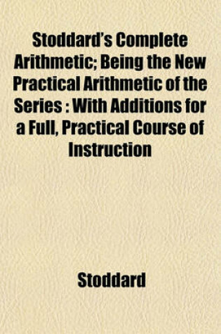 Cover of Stoddard's Complete Arithmetic; Being the New Practical Arithmetic of the Series