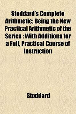 Book cover for Stoddard's Complete Arithmetic; Being the New Practical Arithmetic of the Series