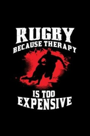 Cover of Rugby Because Therapy Too Expensive Funny Rugby