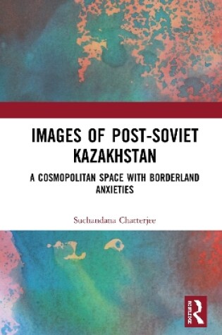 Cover of Images of the Post-Soviet Kazakshtan