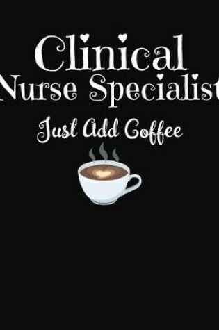 Cover of Clinical Nurse Specialist Just Add Coffee