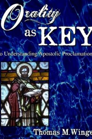 Cover of Orality as Key: To Understanding Apostolic Proclamation