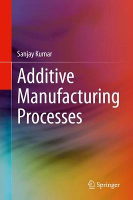 Book cover for Additive Manufacturing Processes