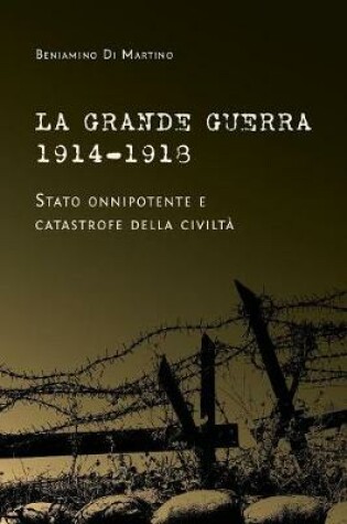 Cover of La Grande Guerra 1914-1918. Stato onnipotente e catastrofe della civilta