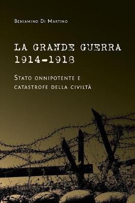 Book cover for La Grande Guerra 1914-1918. Stato onnipotente e catastrofe della civilta
