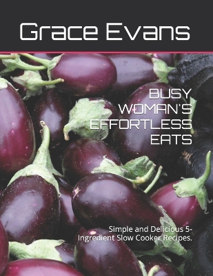 Book cover for Busy Woman's Effortless Eats