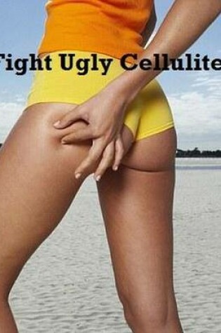 Cover of Fight Ugly Cellulite