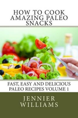 Cover of How to Cook Amazing Paleo Snacks