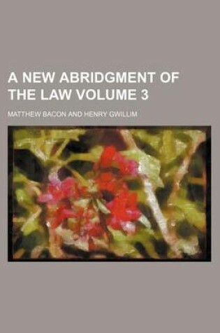 Cover of A New Abridgment of the Law Volume 3