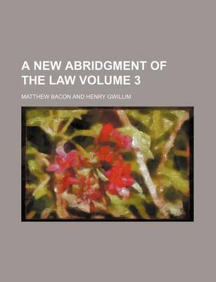 Book cover for A New Abridgment of the Law Volume 3