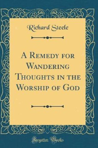 Cover of A Remedy for Wandering Thoughts in the Worship of God (Classic Reprint)