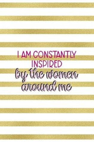 Cover of I Am Constantly Inspired By The Women Around Me