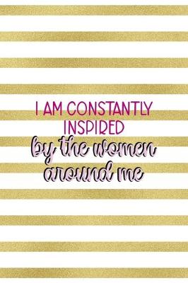 Book cover for I Am Constantly Inspired By The Women Around Me