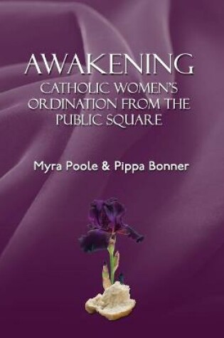 Cover of Awakening - Catholic Women's Ordination From The Public Square