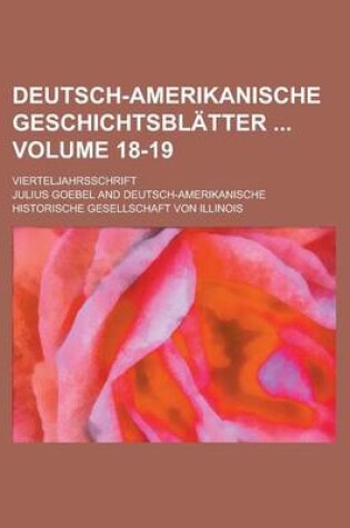 Cover of Deutsch-Amerikanische Geschichtsblatter; Vierteljahrsschrift Volume 18-19