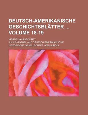 Book cover for Deutsch-Amerikanische Geschichtsblatter; Vierteljahrsschrift Volume 18-19