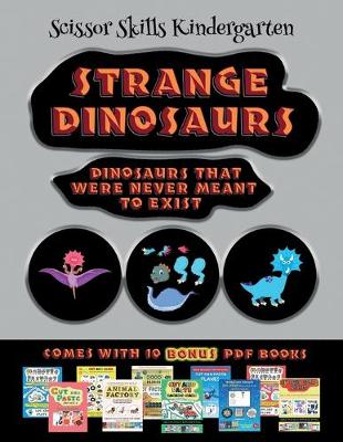 Book cover for Scissor Skills Kindergarten (Strange Dinosaurs - Cut and Paste)