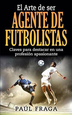 Book cover for El Arte de ser Agente de Futbolistas