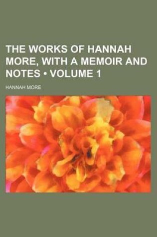 Cover of The Works of Hannah More, with a Memoir and Notes (Volume 1)