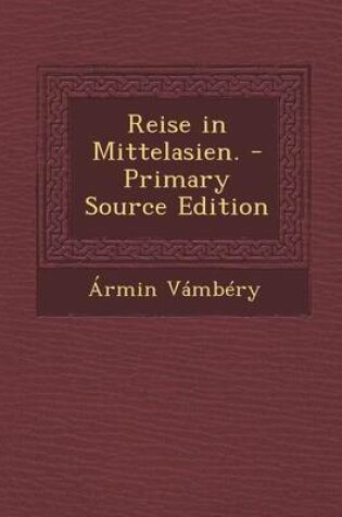 Cover of Reise in Mittelasien. - Primary Source Edition