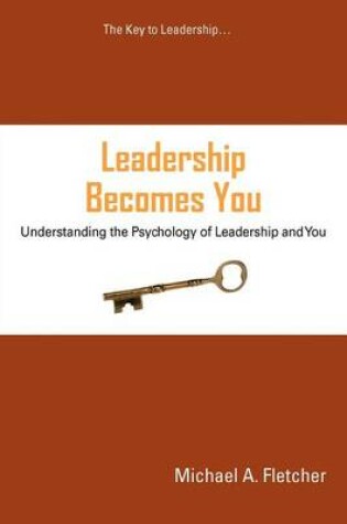 Cover of Leadership Becomes You (Understanding the Psychology of Leadership and You)