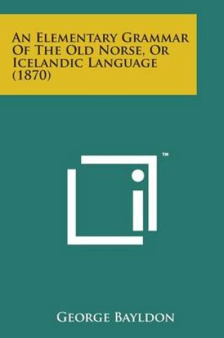 Cover of An Elementary Grammar of the Old Norse, or Icelandic Language (1870)