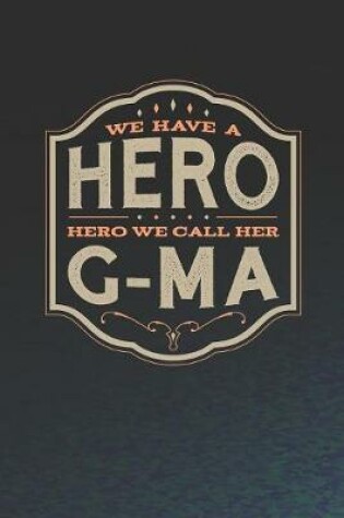 Cover of We Have A Hero We Call Her G-Ma