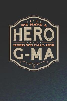 Book cover for We Have A Hero We Call Her G-Ma