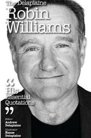 Cover of The Delaplaine Robin Williams - His Essential Quotations