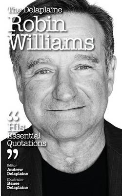 Book cover for The Delaplaine Robin Williams - His Essential Quotations