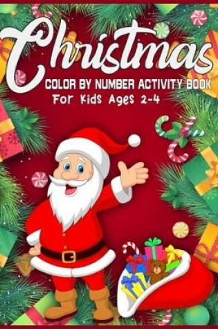 Cover of Christmas Color By Number Activity Book For Kids Ages 2-4