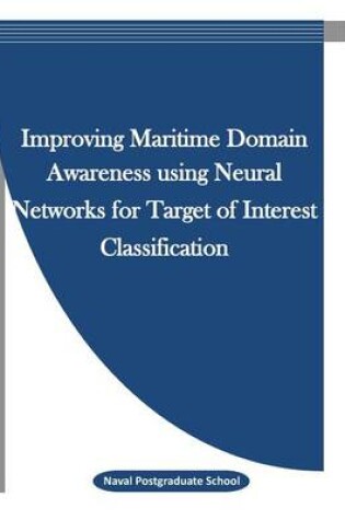 Cover of Improving Maritime Domain Awareness using Neural Networks for Target of Interest Classification