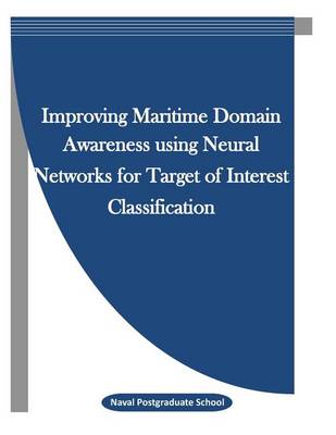 Book cover for Improving Maritime Domain Awareness using Neural Networks for Target of Interest Classification