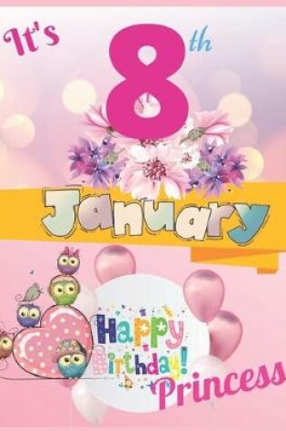 Cover of It's 8th January Happy Birthday Princess Notebook Journal