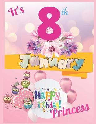 Book cover for It's 8th January Happy Birthday Princess Notebook Journal