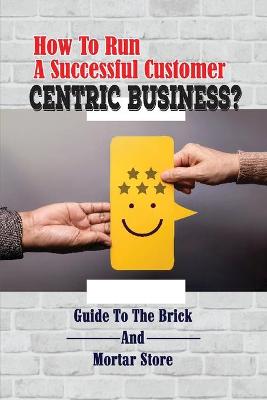 Cover of How To Run A Successful Customer-Centric Business?