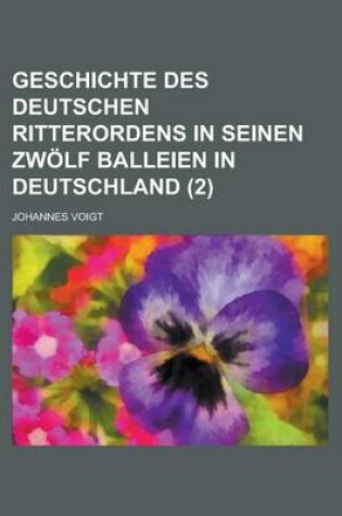 Cover of Geschichte Des Deutschen Ritterordens in Seinen Zwolf Balleien in Deutschland (2 )