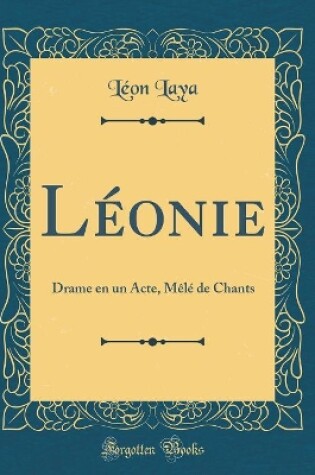 Cover of Léonie: Drame en un Acte, Mêlé de Chants (Classic Reprint)